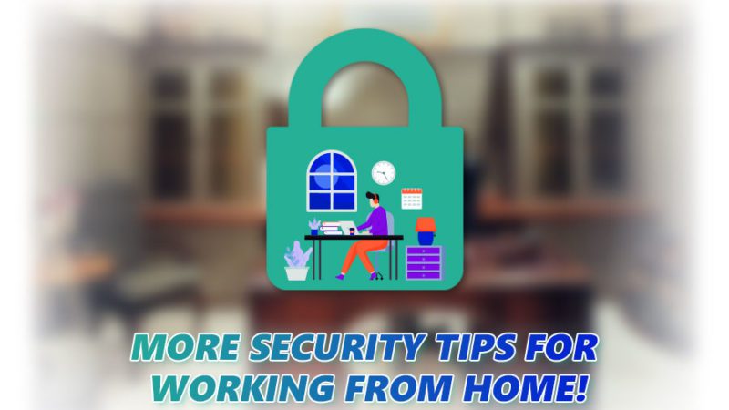 5 More Security Tips for Working From Home