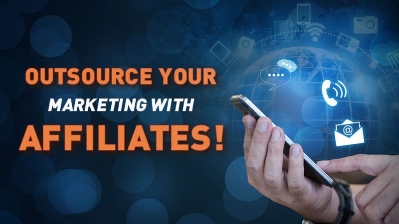 Outsource your marketing with affiliates!