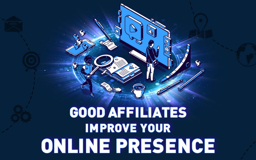 Good affiliates improve your online presence