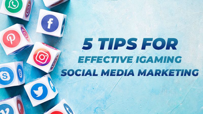 5 Tips for Effective iGaming Social Media Marketing - GamingSoft News