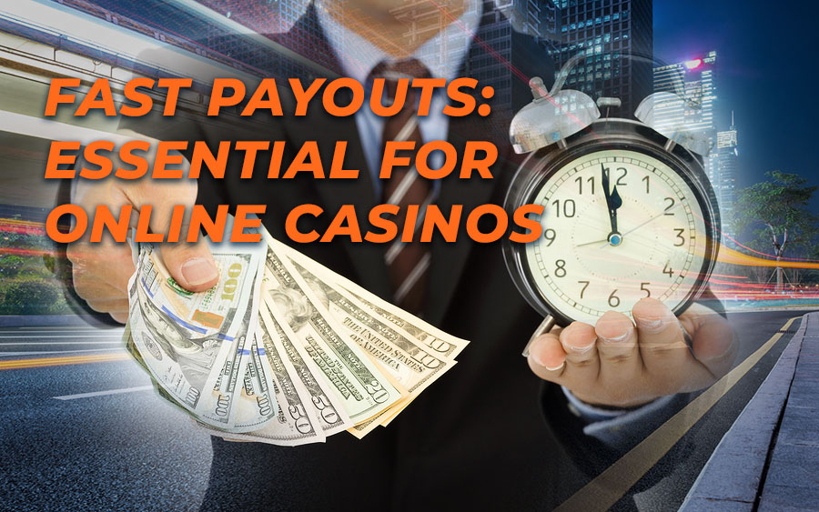 Why fast payouts are essential to your online casino