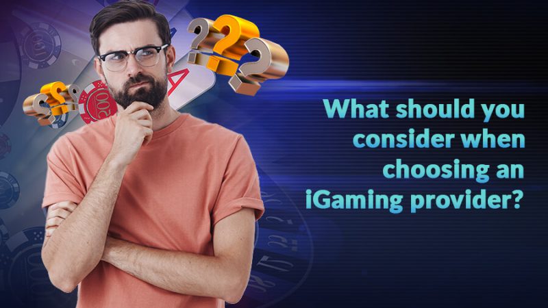 What should you consider when choosing an iGaming provider? - GamingSoft News