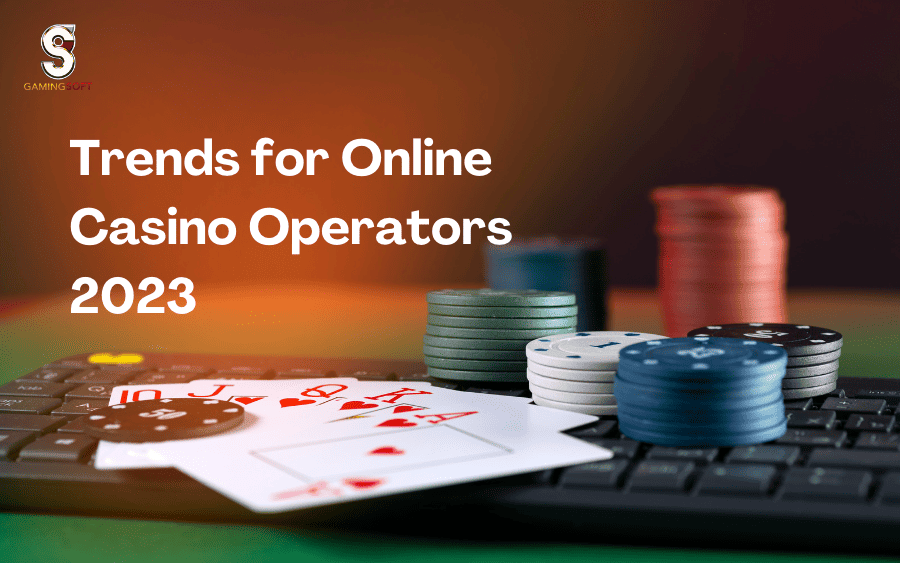 Trends for Online Casino Operators in 2023