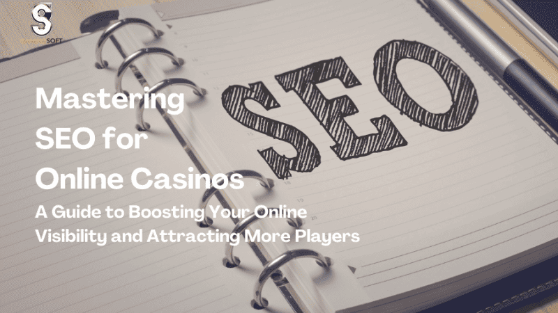 Mastering SEO for Online Casinos: A Guide to Boosting Your Online Visibility and Attracting More Players