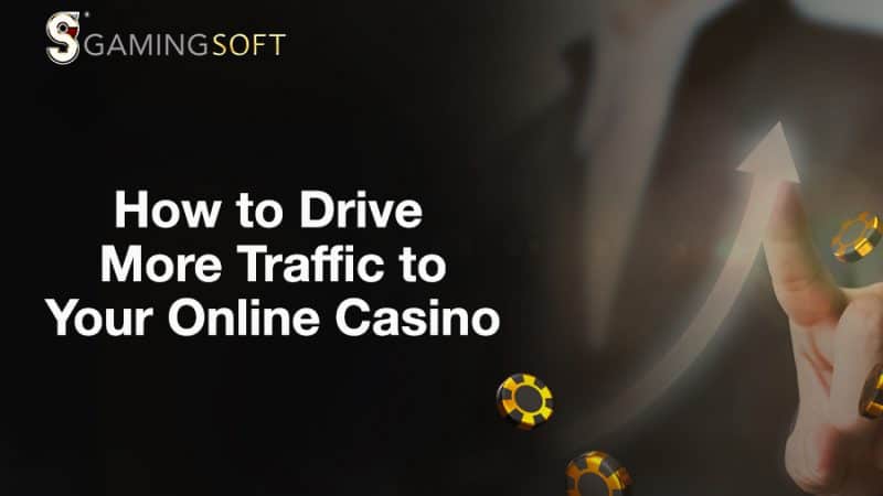 How to Drive More Traffic to Your Online Casino