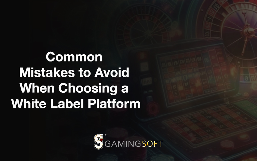 Common Mistakes to Avoid When Choosing a White Label Platform for Your iGaming Business